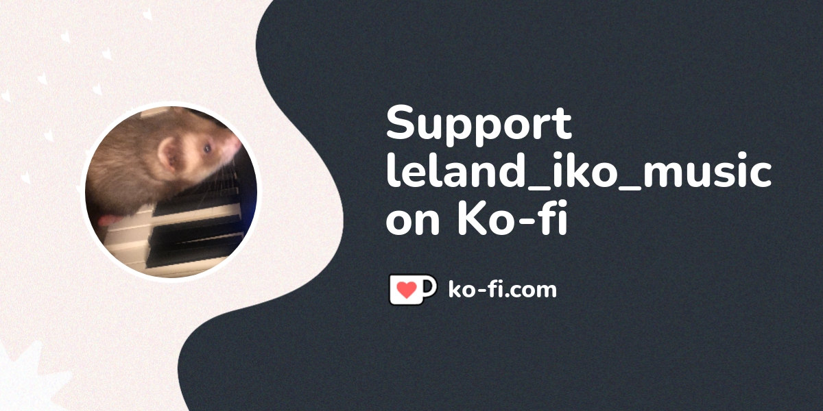 Support Leland_Iko_Music on Ko-fi! ️ - Ko-fi ️ Where creators get ...