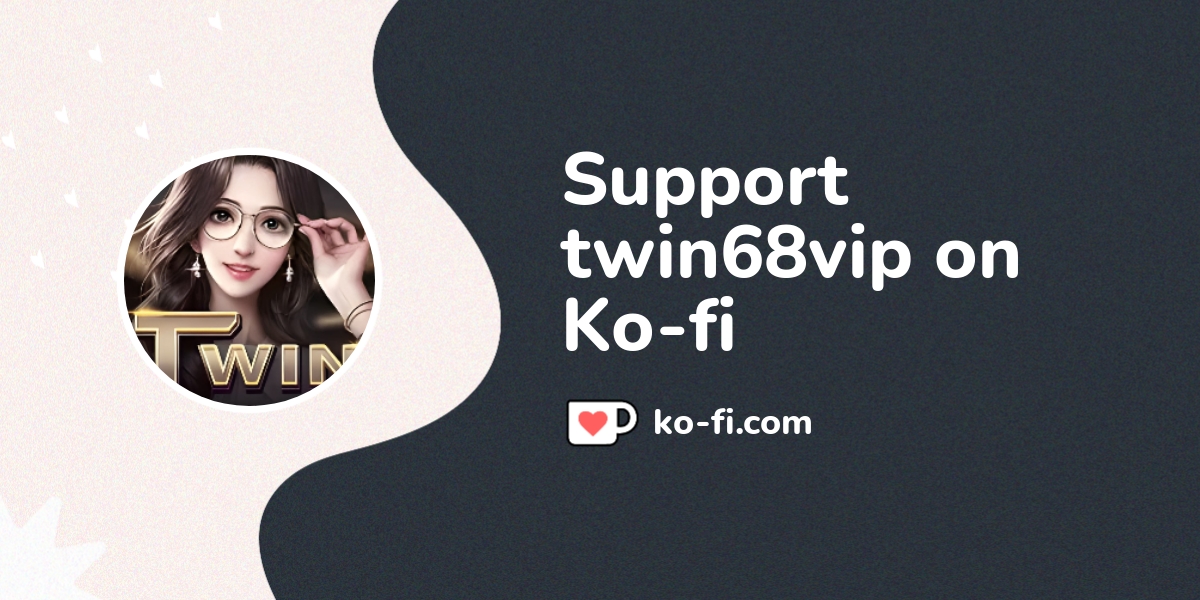 Support Trang chủ TWIN on Ko-fi! ️. ko-fi.com/twin68vip - Ko-fi ️ Where ...