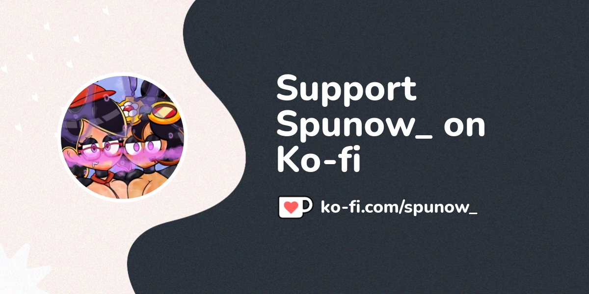 Support Spunow On Ko Fi ️ Ko Spunow Ko Fi ️ Where Creators Get Support From Fans 5821