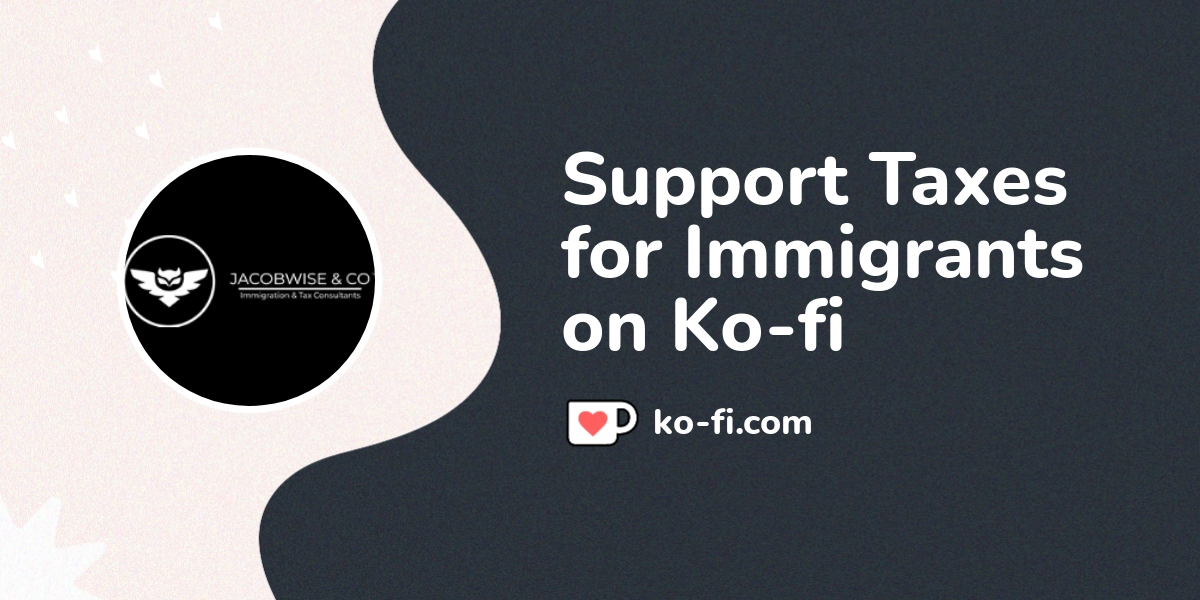 Support taxes for immigrants on ko fi ko fi jacobwiseco ko fi