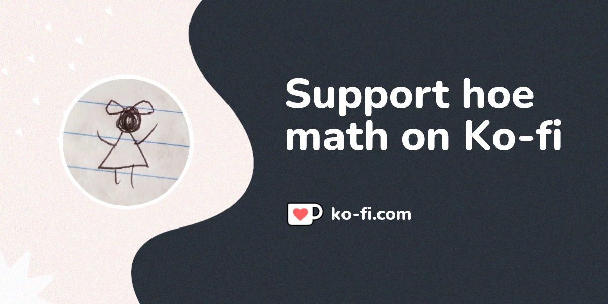 Support hoe math on Ko-fi! ️. ko-fi.com/hoemath - Ko-fi ️ Where ...