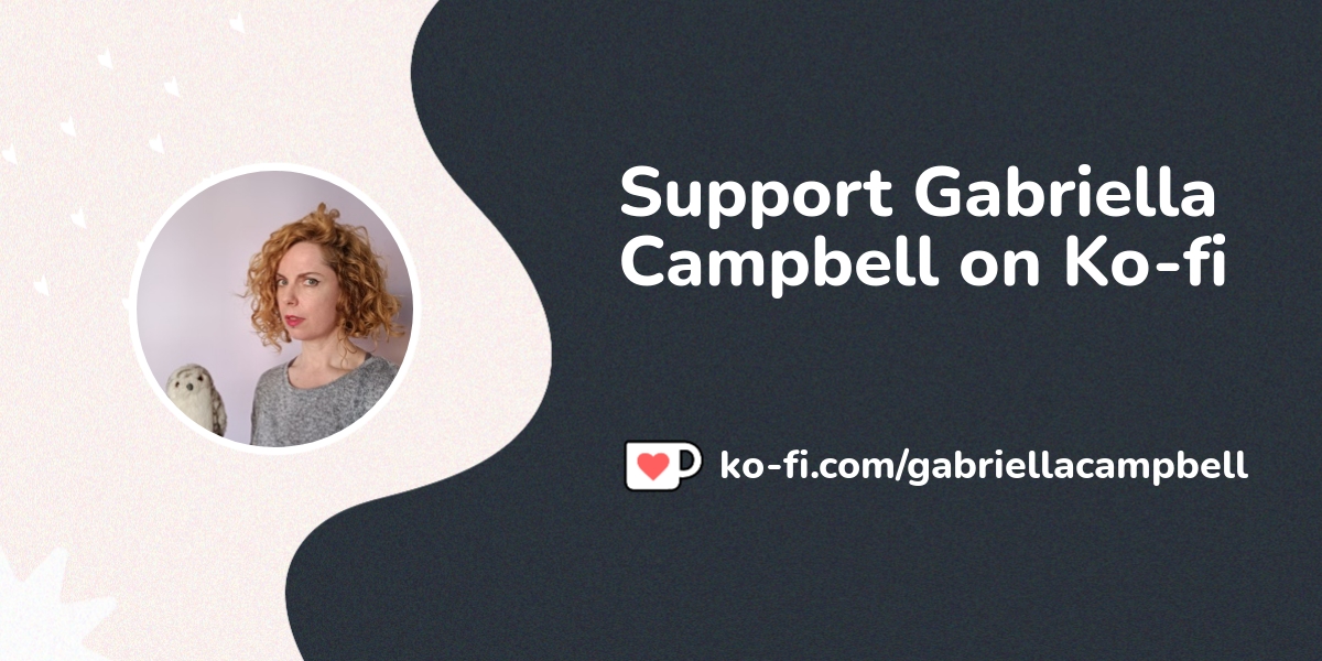 Support Gabriella Campbell On Ko Fi Ko Fi Com Gabriellacampbell Ko Fi Where Creators Get