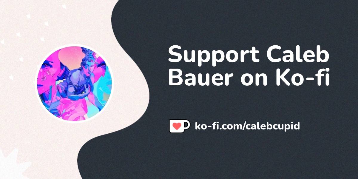 Support Caleb Bauer on Ko-fi! ️. ko-fi.com/calebcupid - Ko-fi ️ Where ...