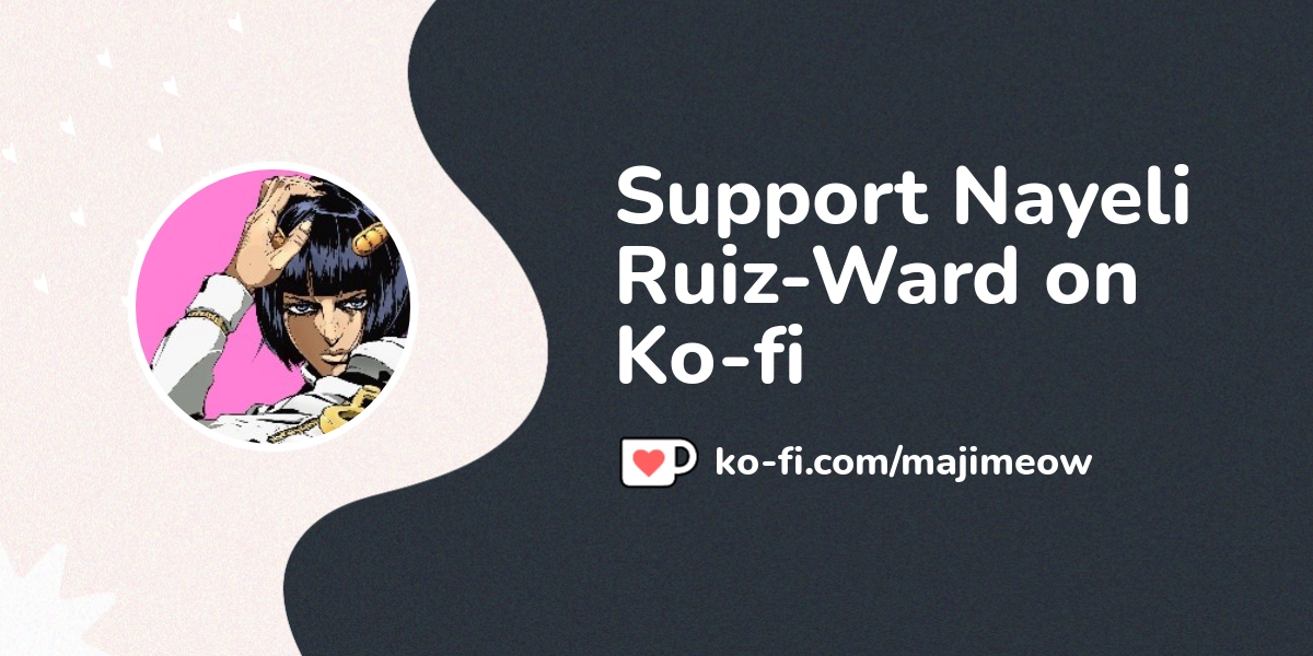 Buy Nayeli Ruiz-Ward a Coffee. ko-fi.com/majimeow - Ko-fi ️ Where ...