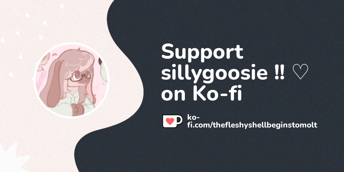 Support sillygoosie !! ♡ on Ko-fi! ❤️ - Ko-fi ❤️ Where