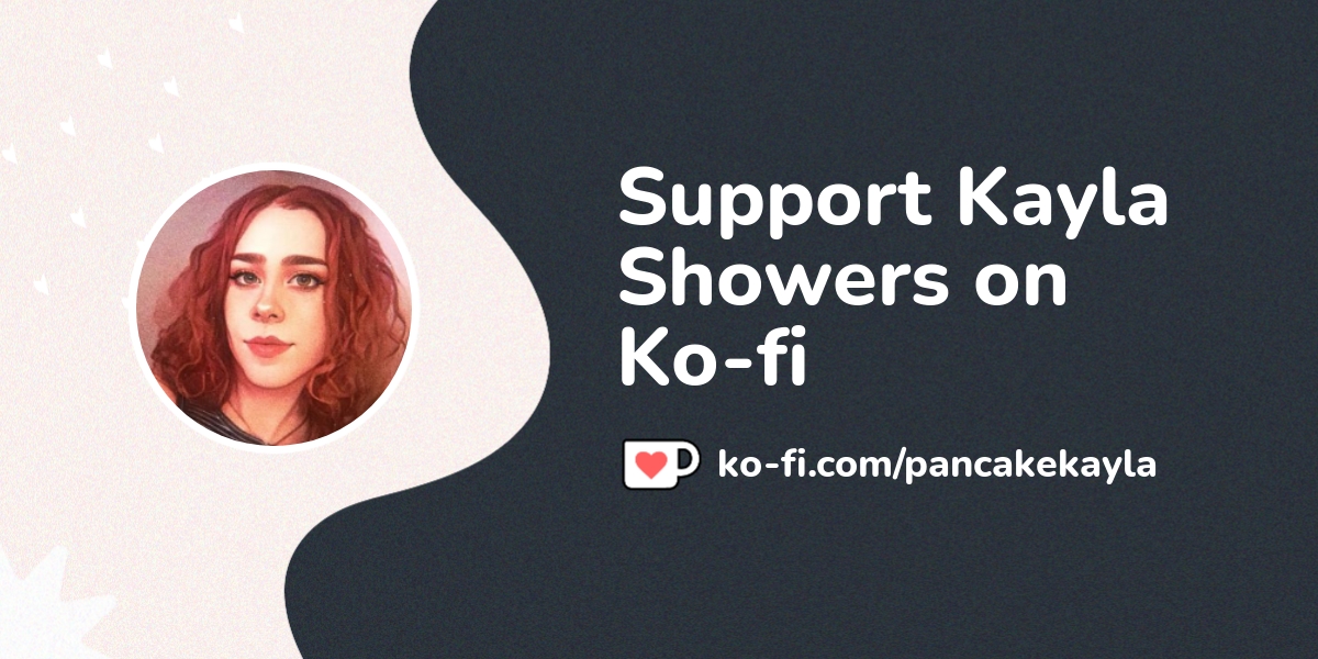 Support Kayla Showers on Ko-fi! ️. ko-fi.com/pancakekayla - Ko-fi ️ ...