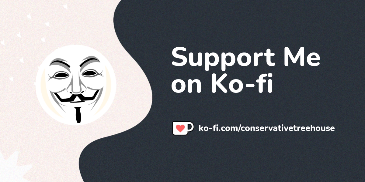 Support Conservative Treehouse on Kofi! ️.