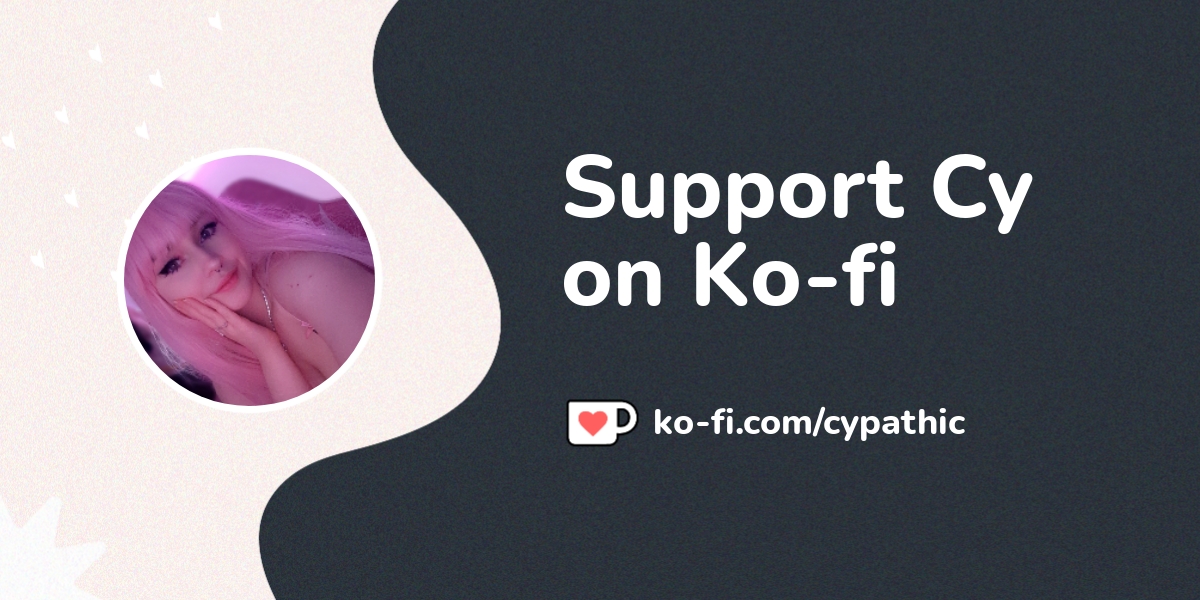 Support Cy On Ko Fi ️ Ko Fi ️ Where Creators Get Support From Fans Through Donations 6352