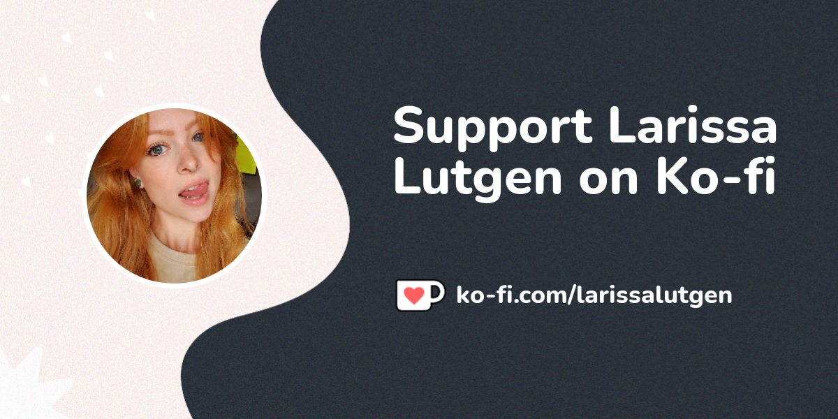 Support Larissa Lutgen on Ko-fi! ️. ko-fi.com/larissalutgen - Ko-fi ️ ...