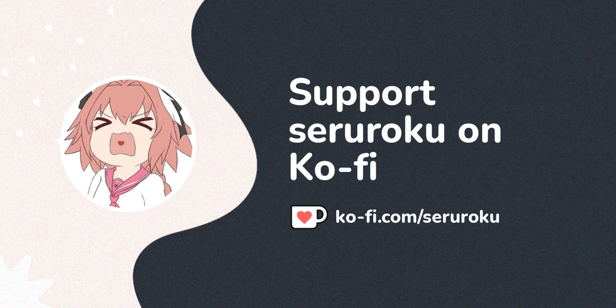 Buy seruroku a Coffee. ko-fi.com/seruroku - Ko-fi ️ Where creators get ...