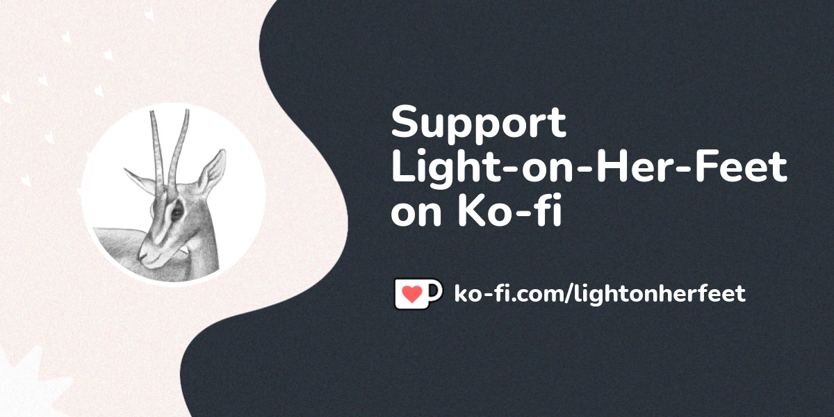 Support Light-on-Her-Feet on Ko-fi! ️. ko-fi.com/lightonherfeet - Ko-fi ...