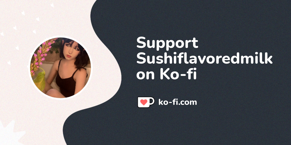 Buy Sushiflavoredmilk a Coffee. Kofi ️