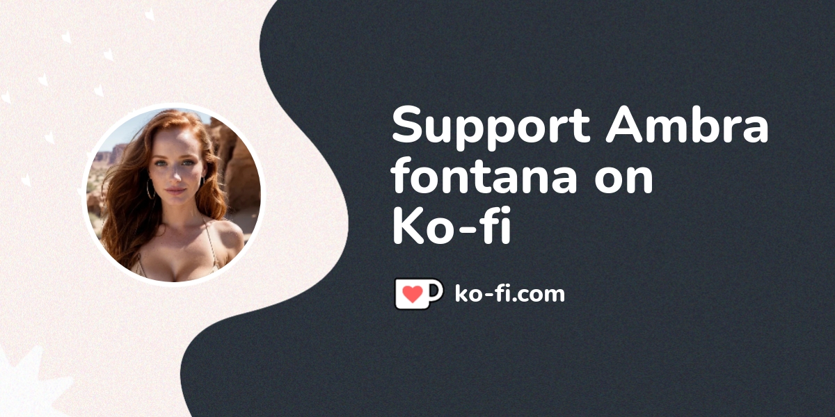 Support Ambra fontana on Kofi! ️. Kofi ️