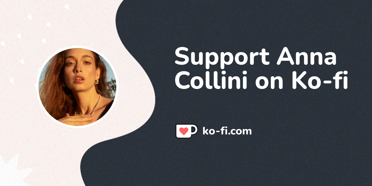 Support Anna Collini ️ Ko-fi.com/anna_collini_
