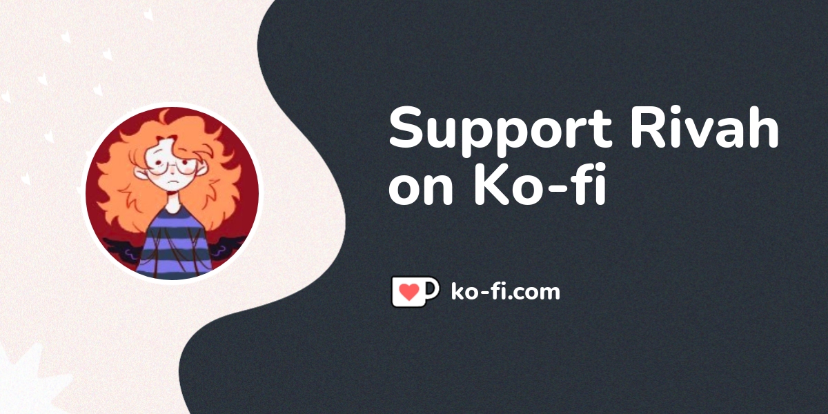 Support Rivah on Ko-fi! ️. ko-fi.com/rivah - Ko-fi ️ Where creators get ...