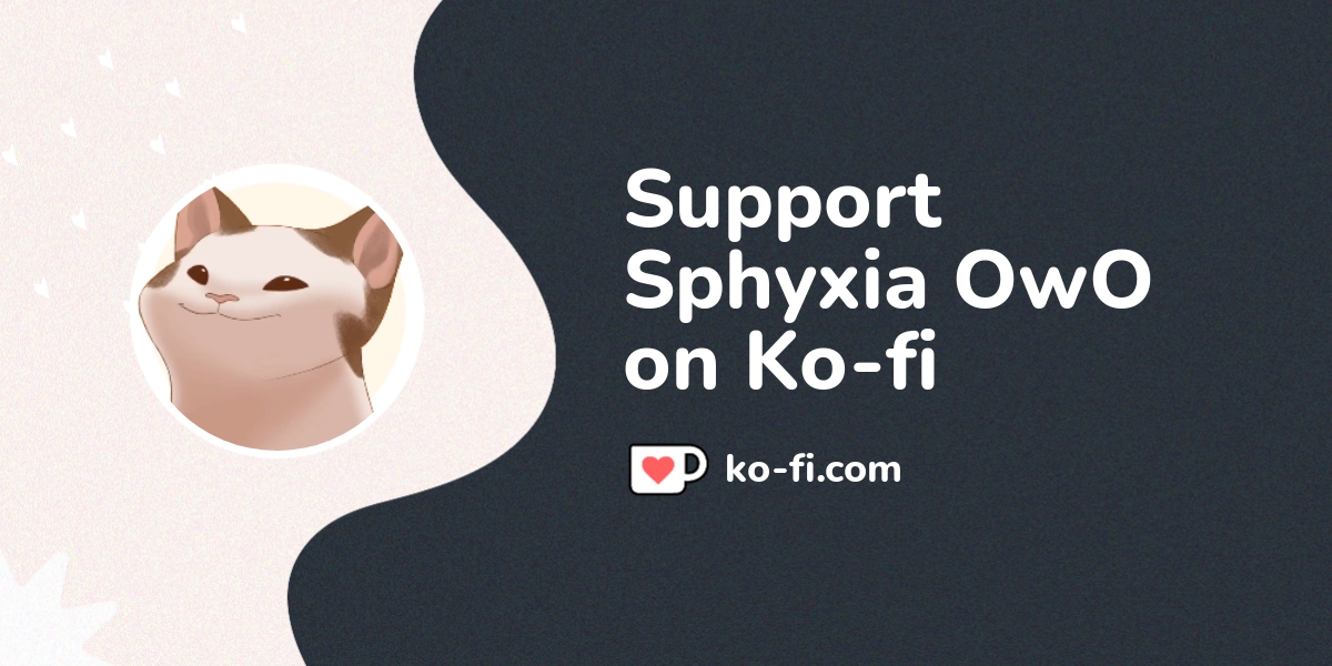 Support Sphyxia on Ko-fi! ️. ko-fi.com/therealsphyxia - Ko-fi ️ Where ...