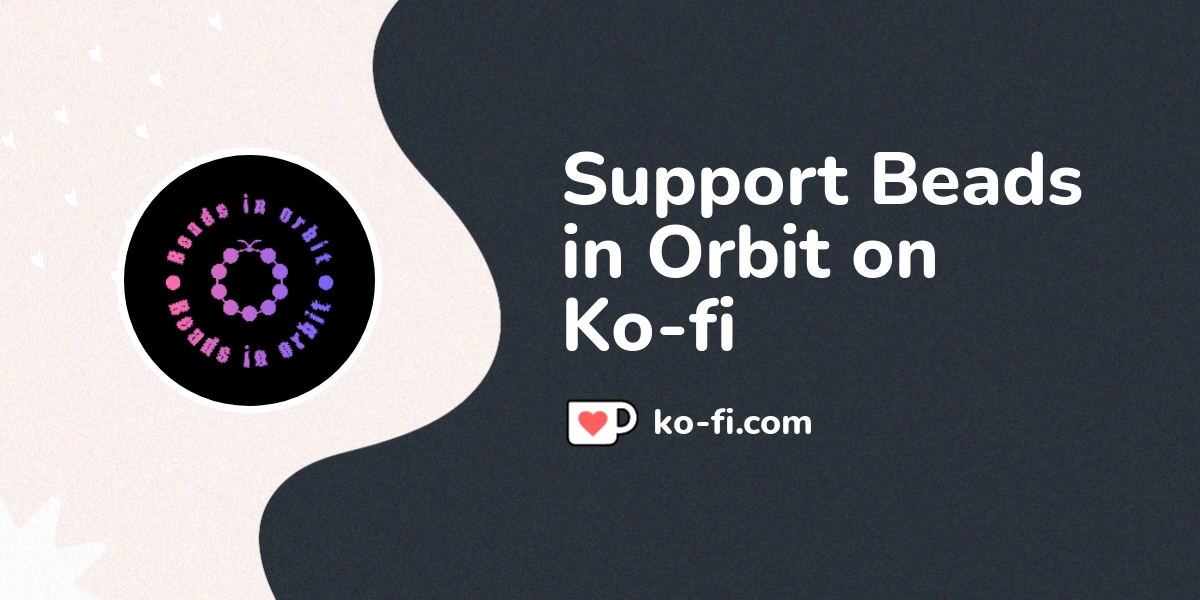 Support Beads in Orbit on Ko-fi! ️. ko-fi.com/beadsinorbit - Ko-fi ️ ...