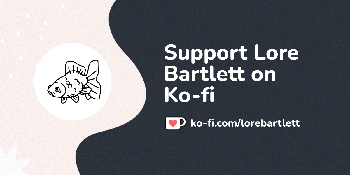 Support Lore Bartlett on Ko-fi! ️. ko-fi.com/lorebartlett - Ko-fi ️ ...