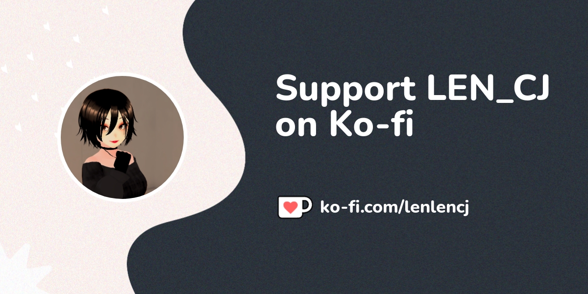 Support LEN_CJ on Ko-fi! ❤️. ko-fi.com/lenlencj