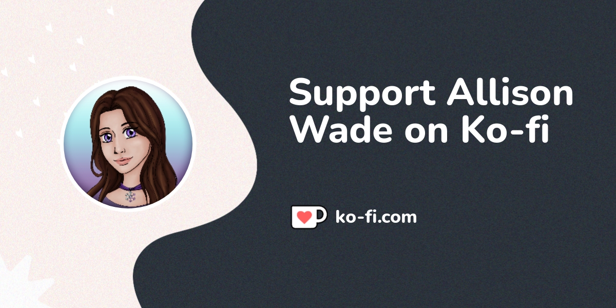 Support Allison Wade on Ko-fi! ️. ko-fi.com/allisonwade - Ko-fi ️ Where ...