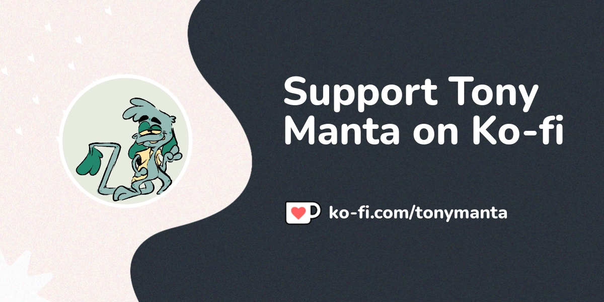 Support Tony Manta on Ko-fi! ️. ko-fi.com/tonymanta - Ko-fi ️ Where ...