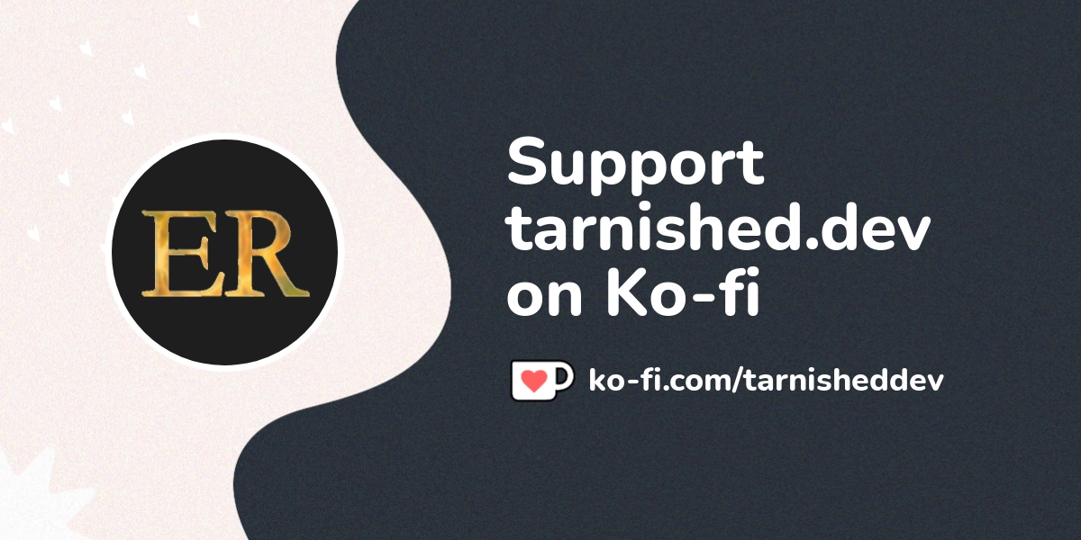 Support tarnished.dev on Kofi! ️. Kofi ️