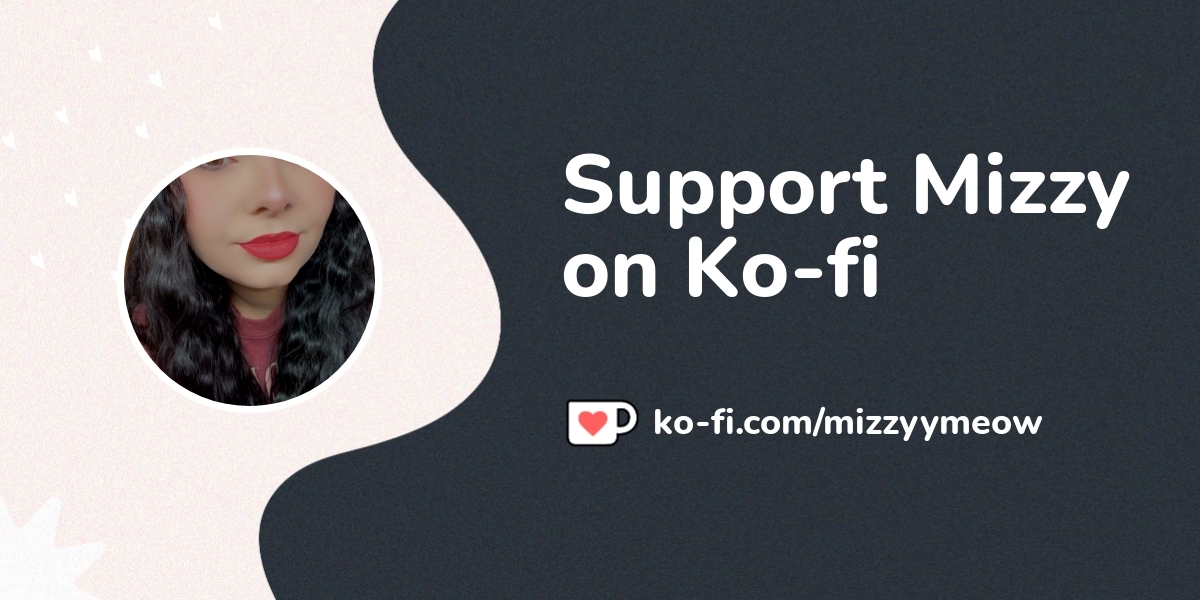 Support Mizzy on Ko-fi! ️. ko-fi.com/mizzyymeow - Ko-fi ️ Where ...