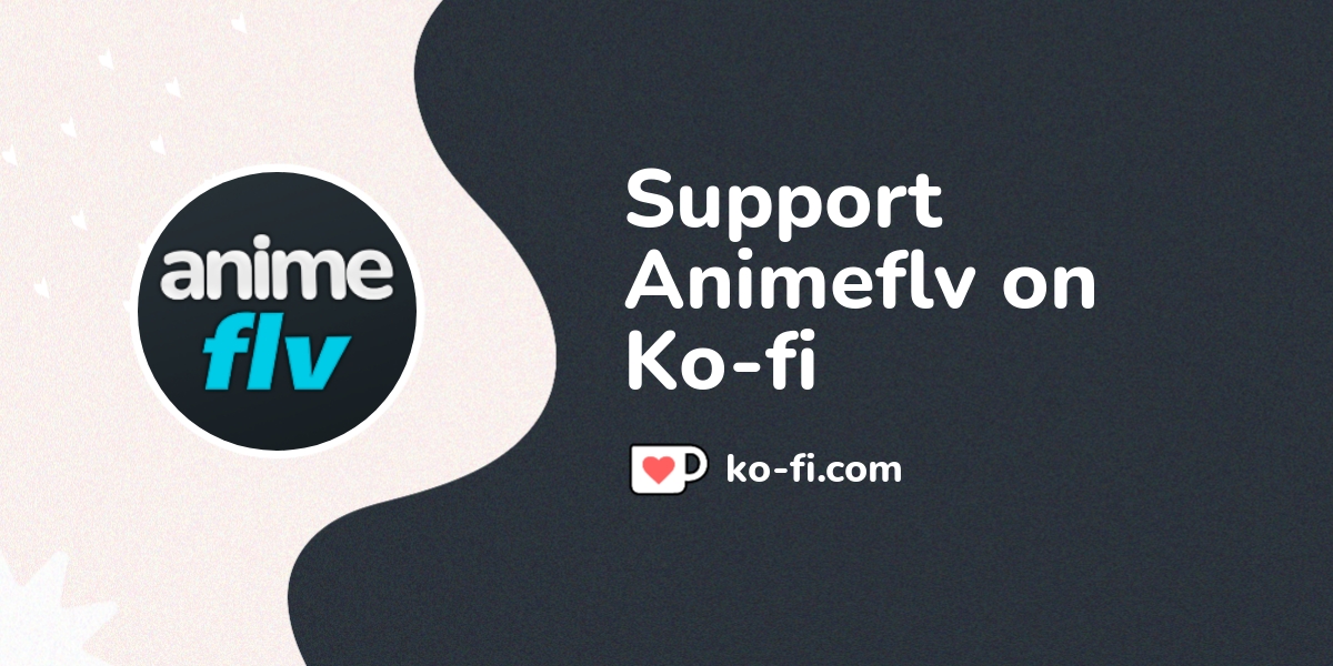 Support Animeflv on Kofi! ️. Kofi ️ Where