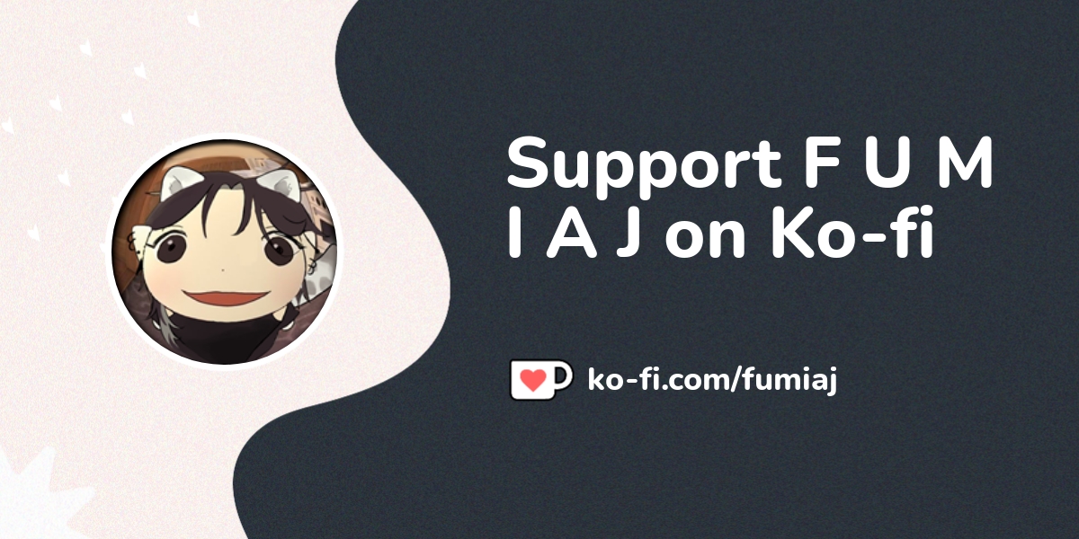 Support F U M I A J on Ko-fi! ️. ko-fi.com/fumiaj - Ko-fi ️ Where ...