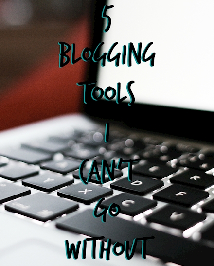 Top 5 Blogging Tools I Can't Go Without