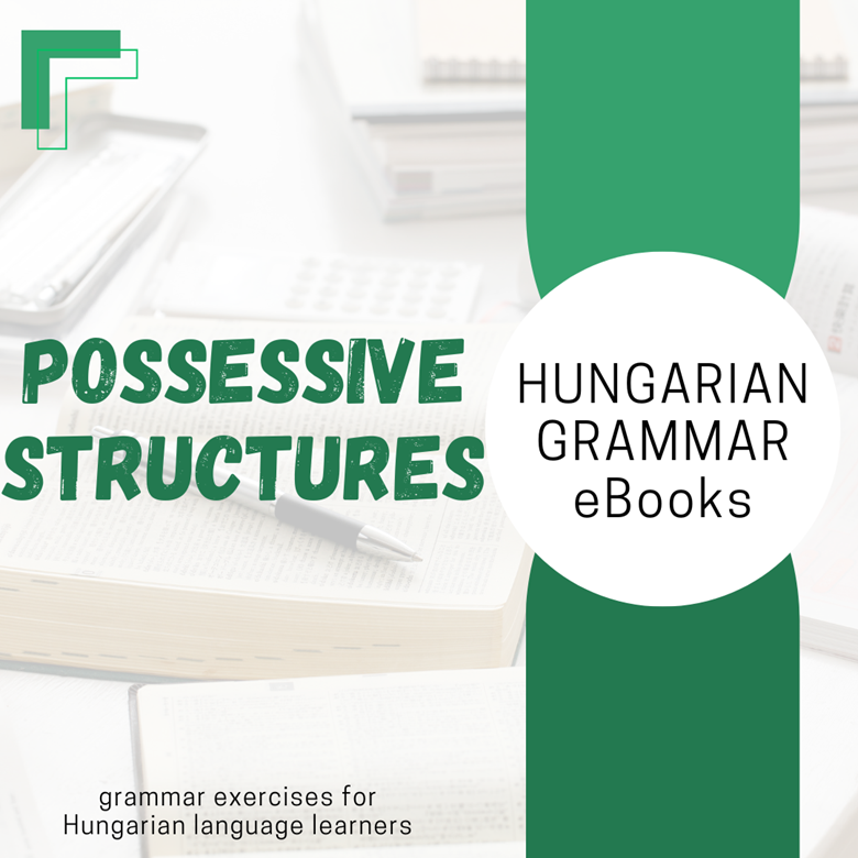 POSSESSIVE STRUCTURES - Grammar eBook - Do you speak Hungarian?'s Ko-fi ...