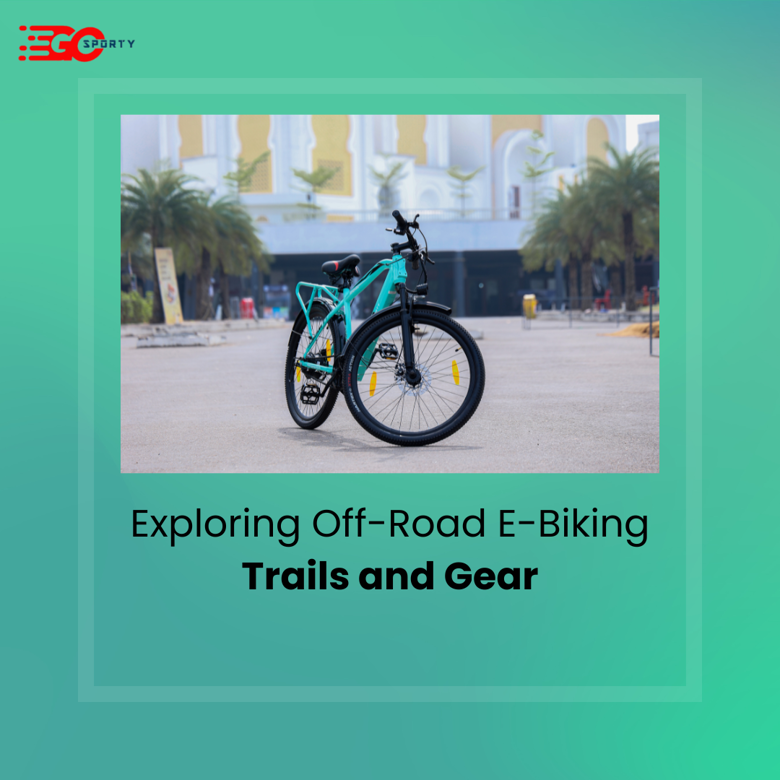 Exploring Off-Road E-Biking: Trails and Gear