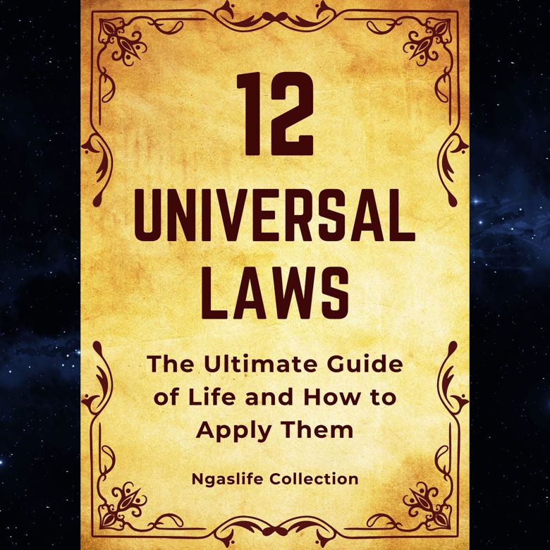12 Universal Laws The Ultimate Guide Of Life And How To Apply Them Ebook 22 Pages Ngaslife 3209