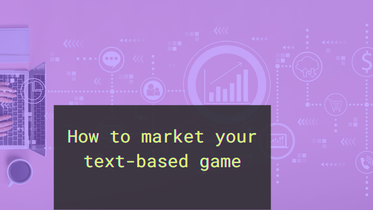 Major update: How to market your text-based game (for free) - Ko-fi ️ ...