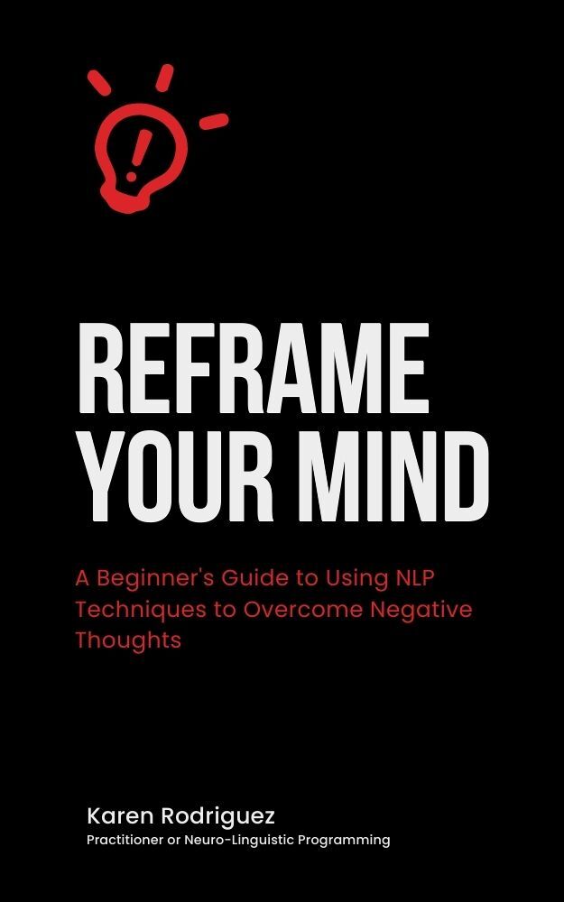 Reframe Your Mind | A Beginner's Guide to Using NLP Techniques to ...