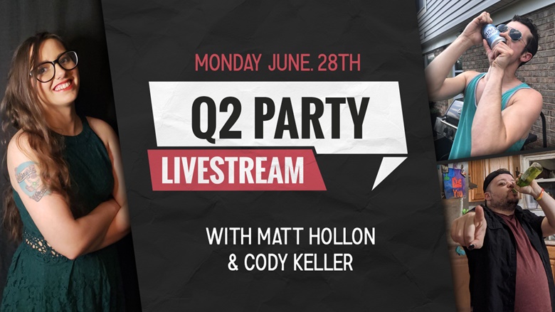 End Of Quarter Livestream Party With Matt Hollon & Cody Keller, 06 28 