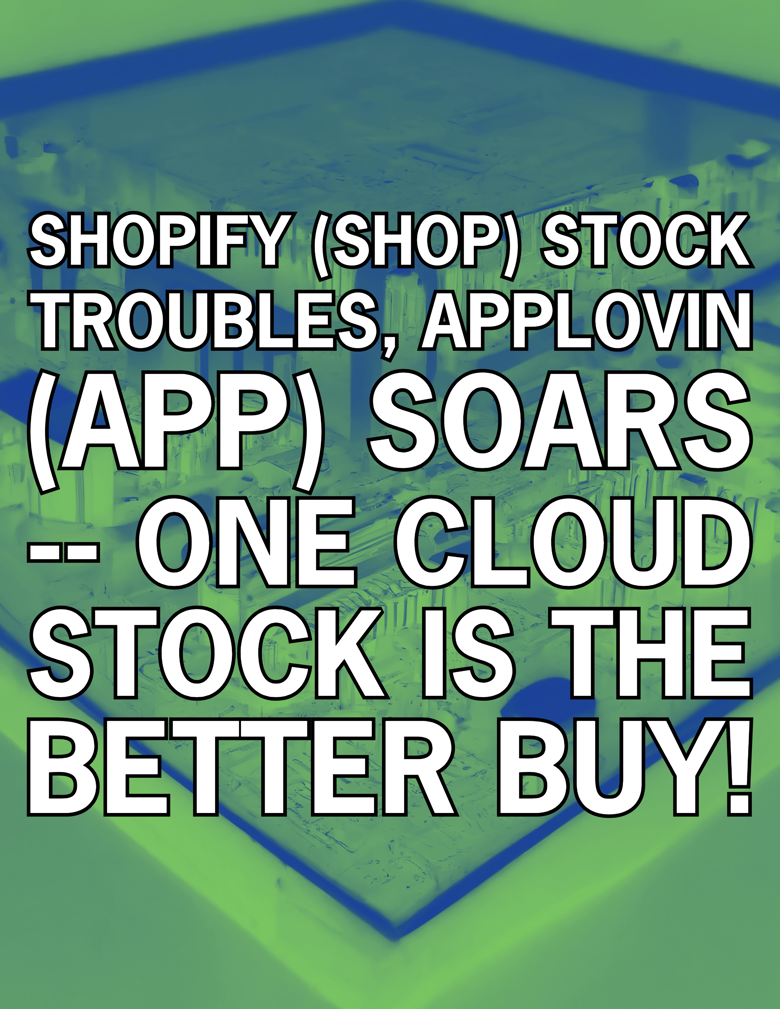 Member Copy- Shopify (SHOP) Stock Troubles, AppLovin (APP) Soars -- 1 ...