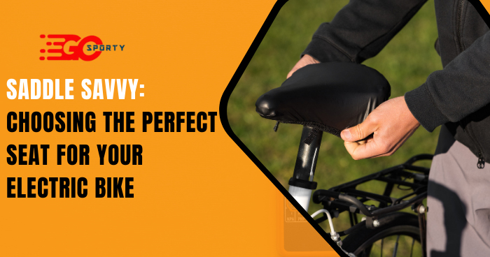 Choosing the Perfect Seat for Your Electric Bike