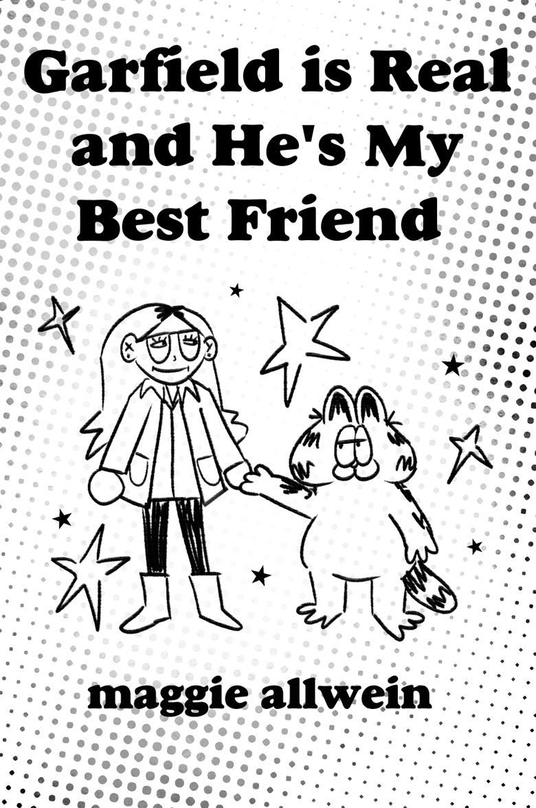 Cover of Garfield is Real and He's My Best Friend by Maggie Allwein