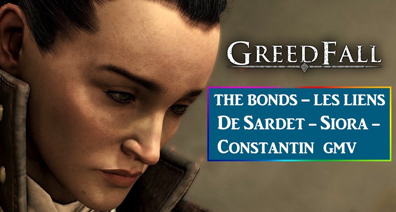 GreedFall GMV The bonds: De Sardet, Siora, Constantin (end spoiler ...