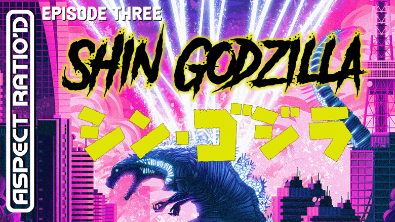Aspect Ratio'd Episode 3: Shin Godzilla is now LIVE! - Ko-fi ❤️ Where  creators get support from fans through donations