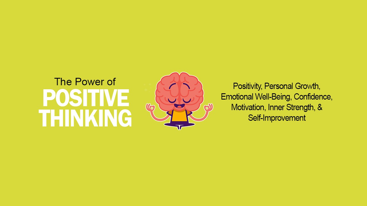 The Power Of Positive Thinking & How to Be More Positive