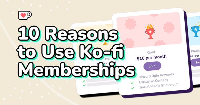 10 Reasons To Use Ko Fi Memberships Ko Fi ️ Where Creators Get Support From Fans Through 8575