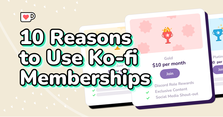 10 Reasons To Use Ko Fi Memberships Ko Fi ️ Where Creators Get Support From Fans Through