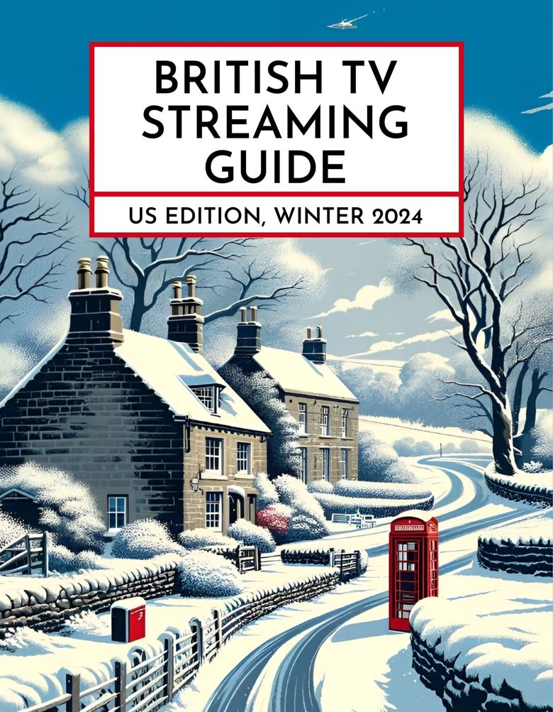 British TV Streaming Guide US Edition Winter 2024 BritishTV Com S   Faa47e65 3c73 4d09 A6dd 86bdc97017a8 Winter2024streamingguidecover 