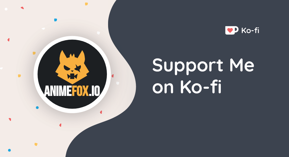 Buy AnimeFox.io a Coffee. ko-fi.com/animefox - Ko-fi ️ Where creators ...