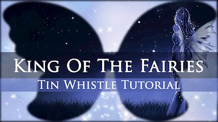 King Of The Fairies Tin Whistle Tutorial