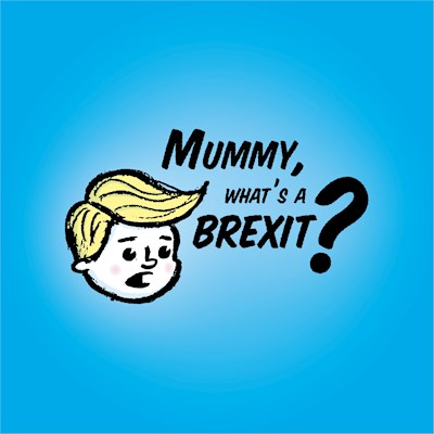 Mummy, what's a Brexit? 