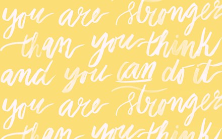You are stronger than you think and you can do it