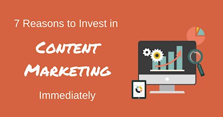 7 Reasons to Invest in Content Marketing ASAP